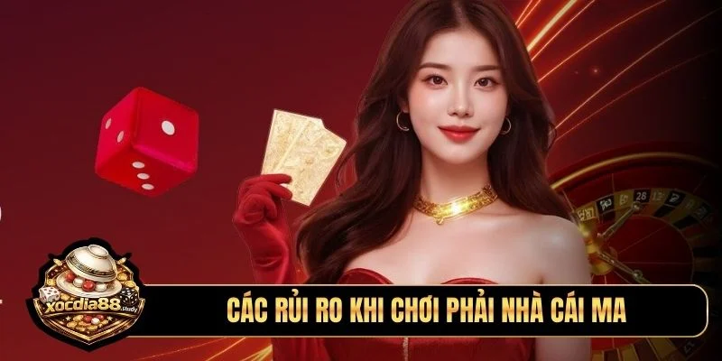 Các rủi ro khi chơi phải nhà cái ma