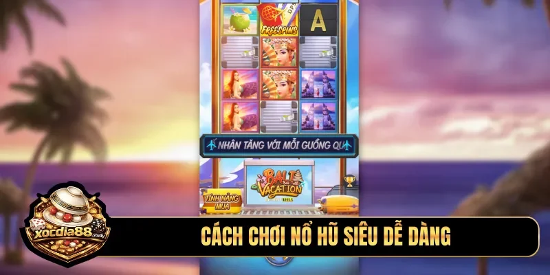 Cách chơi nổ hũ siêu dễ dàng