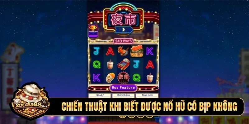 Chiến thuật khi biết được nổ hũ có bịp không