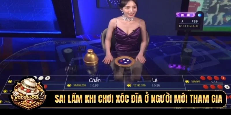 Sai lầm khi chơi xóc đĩa ở người mới tham gia