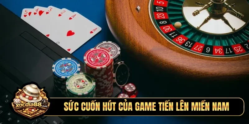 Sức cuốn hút của game tiến lên miền nam